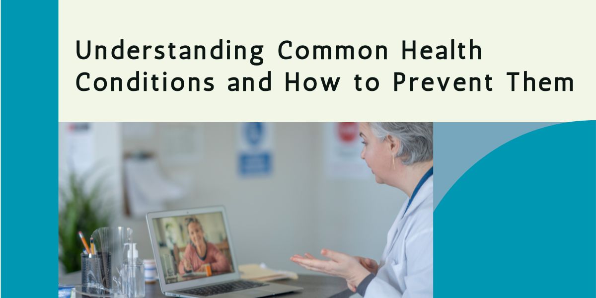 Understanding Common Health Conditions and How to Prevent Them