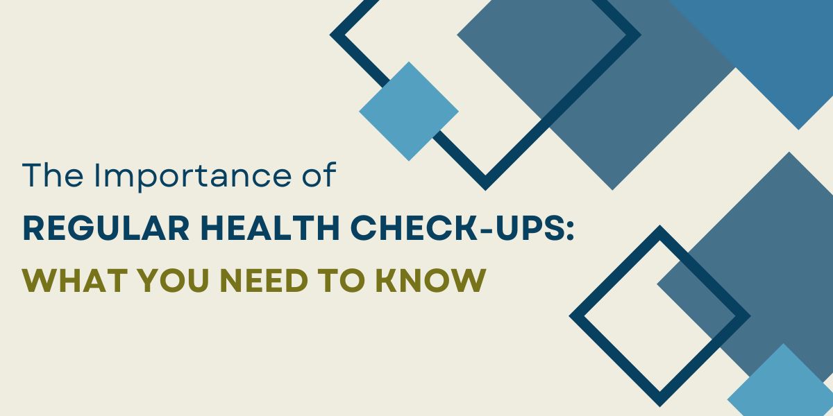 The Importance of Regular Health Check-Ups: What You Need to Know